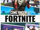 Come vincere a Fortnite. La guida definitiva alla battaglia reale. Independent and unoffic...