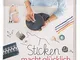 Sticken macht glcklich: Einfache Techniken und 150 Motive fr Kleidung und Accessoires