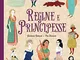 Regine e principesse. Ediz. a colori