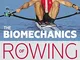 The Biomechanics of Rowing: A Unique Insight into the Technical and Tactical Aspects of El...