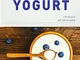 Yogurt. I fermenti del benessere