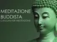 Meditazione Buddista - Canzoni per Meditazione, Rilassamento Trascendentale, Yoga e Mantra...