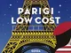 Parigi low cost. Guida anticrisi alla città più romantica del mondo