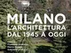 Milano. L'architettura dal 1945 a oggi. Ediz. illustrata