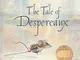 The Tale of Despereaux: Being the Story of a Mouse, a Princess, Some Soup and a Spool of T...