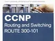 CCNP Routing and Switching Route 300-101 Official Cert Guide