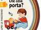 Che cosa porta? Ediz. illustrata