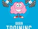 Brain Training: Fun and Simple Exercises to Train Your Brain to Immediately Get Sharper, F...