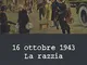 16 ottobre 1943. La razzia. Ediz. a colori