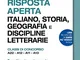 Quesiti a risposta aperta. Italiano, storia, geografia e discipline letterarie. Classi di...