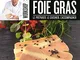 Foie gras: Le préparer, le cuisiner, l'accompagner