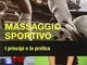 Massaggio sportivo. I principi e la pratica