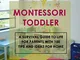 Montessori Toddler: A Survival Guide to Life for Parents with 100 Tips and Ideas for Home...