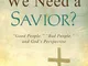 Why Do We Need a Savior?: "Good People," "Bad People," and God's Perspective