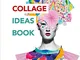 The Collage Ideas Book: (The Ilex Ideas Book)