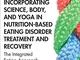 Incorporating Science, Body, and Yoga in Nutrition-Based Eating Disorder Treatment and Rec...