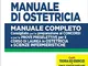 Manuale di ostetricia. Manuale completo consigliato per la preparazione ai concorsi e per...