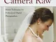 Unleashing the Raw Power of Adobe Camera Raw: Master Techniques for Professional Digital P...