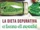 La dieta depurativa a base di succhi: Rigenerati e depurati, ricarica le energie e crea un...