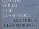 Quando verrai sarò quasi felice. Lettere a Elsa Morante (1947-1983)