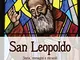 San Leopoldo. Storia, immagini e miracoli del «piccolo» grande santo padovano
