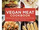 The Vegan Meat Cookbook: 100 Impossibly Delicious Alternative-Meat Recipes (Plant-Based Ki...