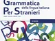 Grammatica della lingua italiana per stranieri (Vol. 1): Libro 1 - Di Base (A1/A2)