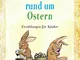 Geschichten rund um Ostern: Erzählungen für Kinder (German Edition)