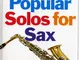 50 + Easy Popular Solos For Sax: A Superb Collection Of Easy-To-Play Arrangements For E &...