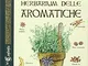Herbarium delle aromatiche. Dal giardino dei semplici dei conventi, l'utilizzo delle piant...