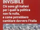 La maggioranza invisibile. Chi sono gli italiani per i quali la politica non fa nulla, e c...