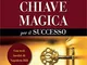 La grande chiave magica per il successo