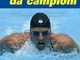 Nuoto da campioni. I programmi dell'allenatore numero 1 al mondo