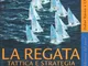 La regata. Tattica e strategia. Ediz. illustrata