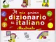 Il mio primo dizionario di italiano illustrato. Ediz. illustrata