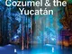 Lonely Planet Cancun, Cozumel & the Yucatan (Country Regional Guides)