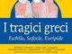 I tragici greci. Eschilo, Sofocle, Euripide. Ediz. integrale