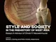 Style and Society in the Prehistory of West Asia: Essays in Honour of Olivier P. Nieuwenhu...