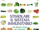 Stimolare il sistema immunitario: Gli alimenti chiave per sviluppare le difese personali....