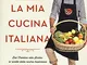 La mia cucina italiana. Dal Trentino alla Sicilia: le ricette della nostra tradizione rein...