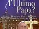 Papa Francesco: L'Ultimo Papa?: l'ultimo papa?