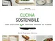 Cucina sostenibile. Come acquistare e mangiare pensando al pianeta