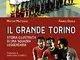 Il grande Torino. Storia di una squadra leggendaria