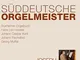 Sueddeutsche Orgelmeister
