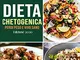 Dieta Chetogenica: Guida completa per mangiare sano, perdere peso e vivere meglio. 90 deli...