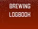 Brewing Logbook: Home Beer Brewing Recipe and Logbook