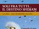 Soli fra tutti... il destino sfidiamo. A.N.P.D.I. sez. di Trieste 1946-2016. Compendio di...