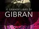 Il grande libro di Gibran: Il profeta-Il giardino del profeta-Sabbia e spuma-La voce del c...