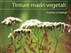 Tinture madri vegetali: Essenza e impiego