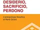 Desiderio, sacrificio, perdono. L'antropologia filosofica di René Girard